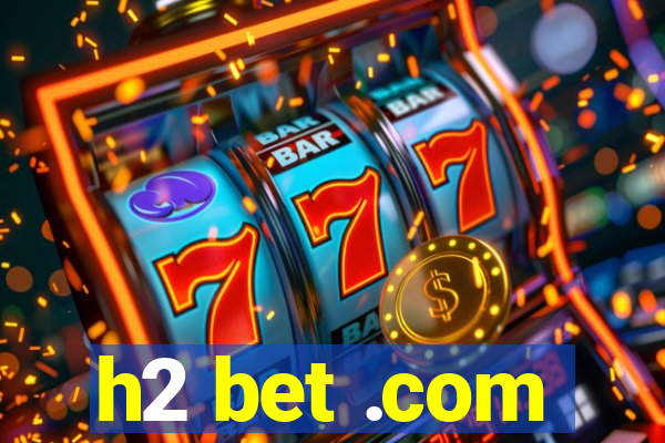 h2 bet .com